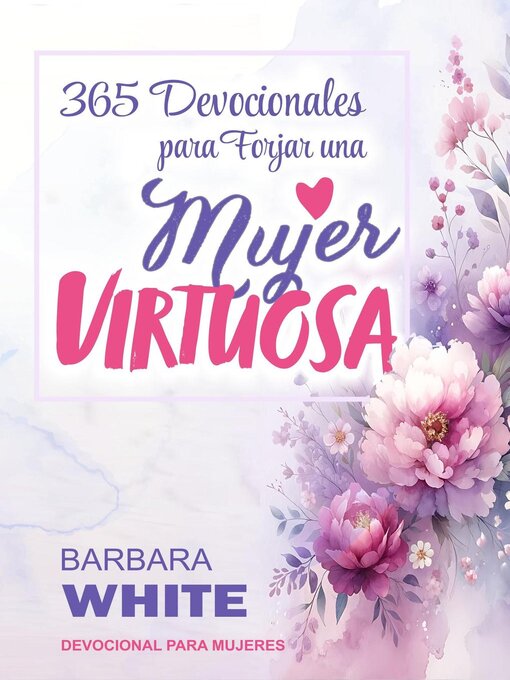Title details for 365 Devocionales para forjar una Mujer Virtuosa by Barbara White - Available